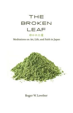 Broken Leaf Meditations on Art, Life, and Faith in Japan  9781725251137 Front Cover