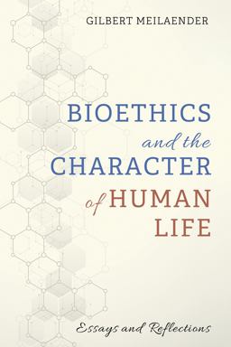 Bioethics and the Character of Human Life Essays and Reflections  9781725251281 Front Cover