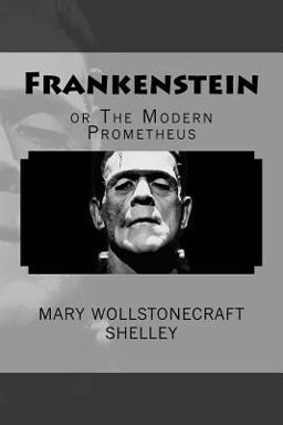 Frankenstein, or the Modern Prometheus