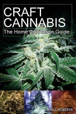 Craft Cannabis: the Home Cultivation Guide
