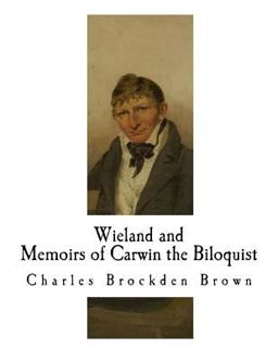 Wieland; or the Transformation and Memoirs of Carwin the Biloquist
