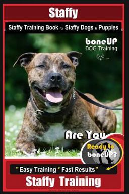 Staffy, Staffy Training Book for Staffy Dogs and Puppies by BoneUP DOG Training
