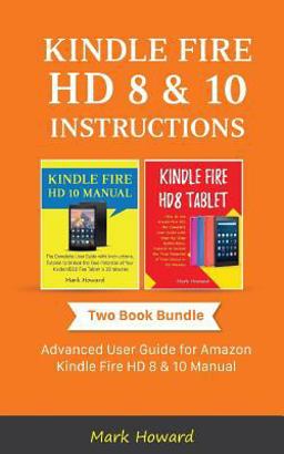 Kindle Fire HD 8 and 10 Instructions: Advanced User Guide for Amazon Kindle Fire HD 8 and 10 Manual