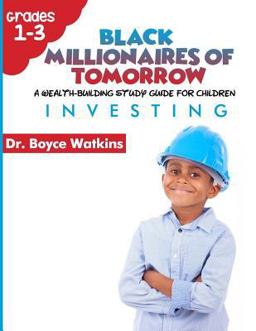Black Millionaires of Tomorrow A Wealth-Building Study Guide for Children (Grades 1st - 3rd): : Investing  9781726353090 Front Cover