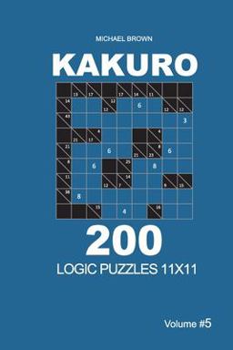 Kakuro - 200 Logic Puzzles 11x11 (Volume 5) Kakuro - 200 Logic Puzzles 11x11 (Volume 5)