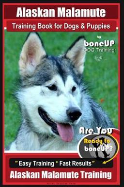 Alaskan Malamute Training Book for Dogs and Puppies by BoneUP DOG Training