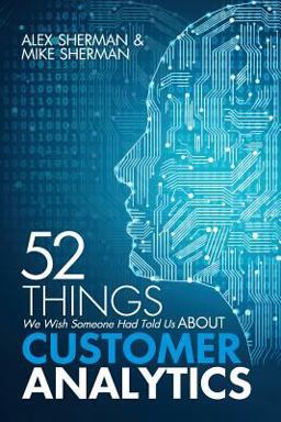 52 Things We Wish Someone Had Told Us about Customer Analytics  9781726601061 Front Cover