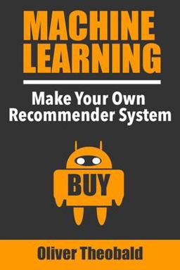 Machine Learning: Make Your Own Recommender System  9781726769037 Front Cover