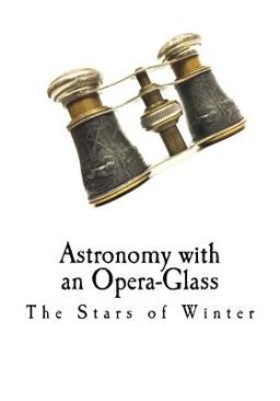 Astronomy with an Opera-Glass Astronomy with an Opera-Glass
