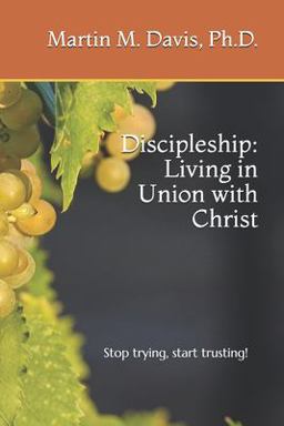 Discipleship: Living in Union with Christ Discipleship: Living in Union with Christ
