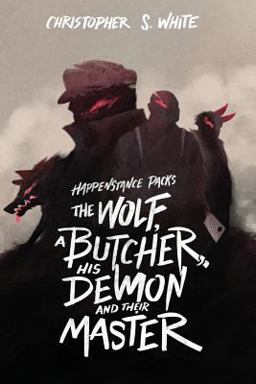 The Happenstance Packs the Wolf, a Butcher, His Demon, and Their Master
