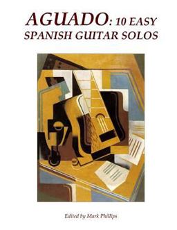 Aguado: 10 Easy Spanish Guitar Solos Aguado: 10 Easy Spanish Guitar Solos