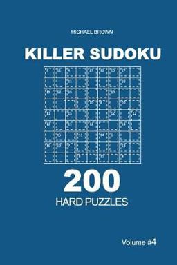 Killer Sudoku - 200 Hard Puzzles 9x9 (Volume 4) Killer Sudoku - 200 Hard Puzzles 9x9 (Volume 4)