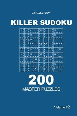 Killer Sudoku - 200 Master Puzzles 9x9 (Volume 2) Killer Sudoku - 200 Master Puzzles 9x9 (Volume 2)