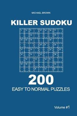 Killer Sudoku - 200 Easy to Normal Puzzles 9x9 (Volume 1) Killer Sudoku - 200 Easy to Normal Puzzles 9x9 (Volume 1)