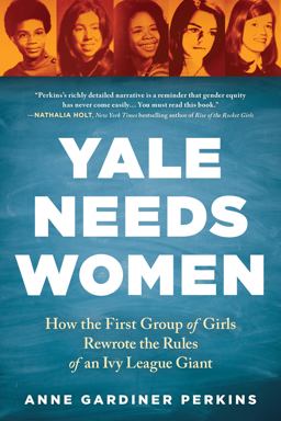 Yale Needs Women How the First Group of Girls Rewrote the Rules of an Ivy League Giant  9781728234618 Front Cover