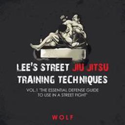 Lee's Street Jiu Jitsu Training Techniques Vol. 1 the Essential Defense Guide to Use in a Street Fight