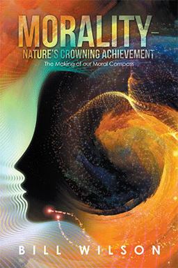 Morality - Nature's Crowning Achievement Morality - Nature's Crowning Achievement