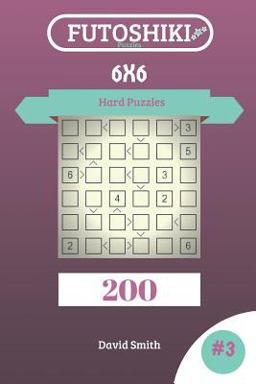 Futoshiki Puzzles - 200 Hard Puzzles 6x6 Vol. 3