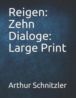 Reigen: Zehn Dialoge: Large Print