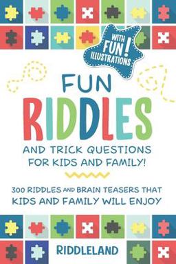Fun Riddles and Trick Questions for Kids and Family 300 Riddles and Brain Teasers That Kids and Family Will Enjoy - Ages 7-9 8-12 1st 9781731062987 Front Cover