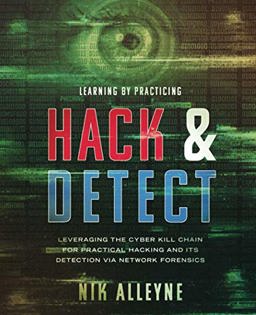 Learning by Practicing - Hack and Detect Leveraging the Cyber Kill Chain for Practical Hacking and Its Detection Via Network Forensics  9781731254450 Front Cover