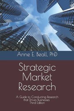 Strategic Market Research A Guide to Conducting Research That Drives Businesses  9781731385178 Front Cover