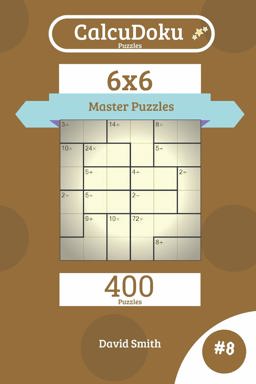 Calcudoku Puzzles - 400 Master Puzzles 6x6 Vol. 8