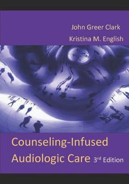 Counseling-Infused Audiologic Care  9781732110410 Front Cover