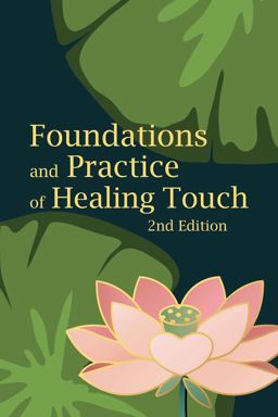 Foundations and Practice of Healing Touch - 2nd Edition Foundations and Practice of Healing Touch - 2nd Edition