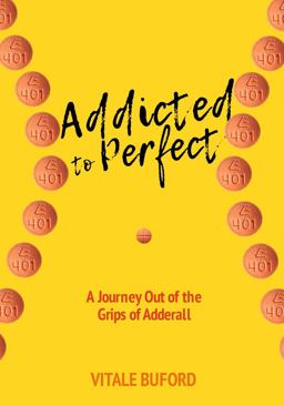 Addicted to Perfect A Journey Out of the Grips of Adderall  9781732258488 Front Cover