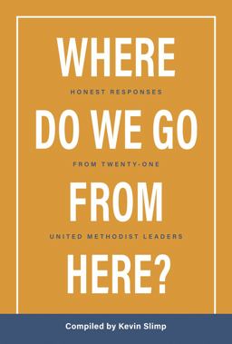 Where Do We Go from Here? Honest Responses from Twenty-Four United Methodist Leaders  9781732309296 Front Cover