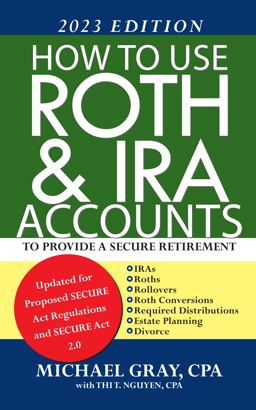 How to Use Roth and IRA Accounts to Provide a Secure Retirement 2023 Edition