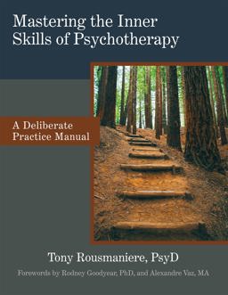 Mastering the Inner Skills of Psychotherapy: A Deliberate Practice Manual  9781732565708 Front Cover