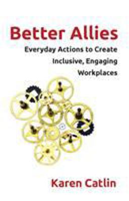 Better Allies Everyday Actions to Create Inclusive, Engaging Workplaces  9781732723306 Front Cover