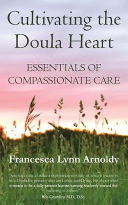 Cultivating the Doula Heart Essentials of Compassionate Care  9781732780606 Front Cover