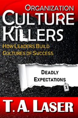 Organization Culture Killers, Deadly Expectations 1 How Leaders Build Cultures of Success  9781732829909 Front Cover