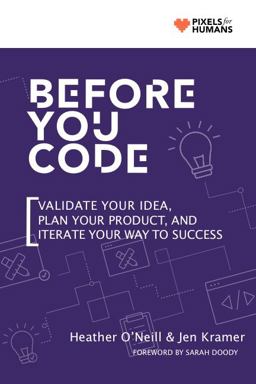 Before You Code Validate your idea, plan your product and iterate your way to success  9781732890633 Front Cover