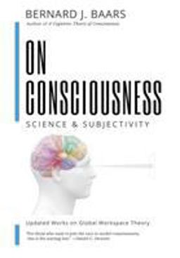 On Consciousness Science &amp; Subjectivity - Updated Works on Global Workspace Theory  9781732904828 Front Cover