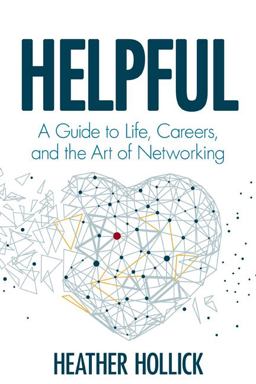Helpful A Guide to Life, Careers, and the Art of Networking  9781732945913 Front Cover