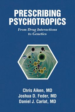 Prescribing Psychotropics From Drug Interactions to Genetics  9781732952263 Front Cover