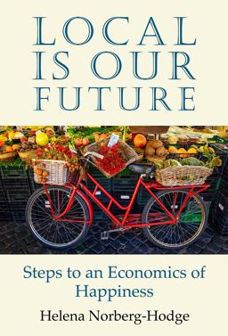 Local Is Our Future Steps to an Economics of Happiness  9781732980402 Front Cover