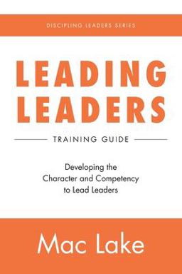Leading Leaders Developing the Character and Competency to Lead Leaders  9781733372701 Front Cover