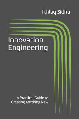 Innovation Engineering A Practical Guide to Creating Anything New  9781733431705 Front Cover