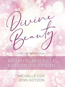 Divine Beauty: Becoming Beautiful Based on God's Truth Divine Beauty: Becoming Beautiful Based on God's Truth