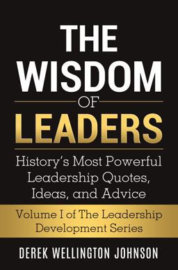 Wisdom of Leaders History's Most Powerful Leadership Quotes, Ideas, and Advice  9781733548908 Front Cover