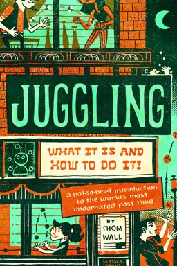 Juggling What It Is and How to Do It  9781733971256 Front Cover