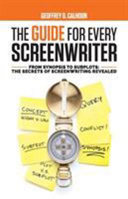 Guide for Every Screenwriter From Synopsis to Subplots: the Secrets of Screenwriting Revealed  9781733989633 Front Cover