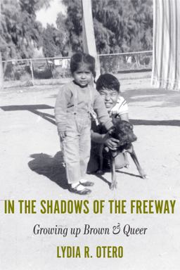 In the Shadows of the Freeway Growing up Brown and Queer  9781734118001 Front Cover