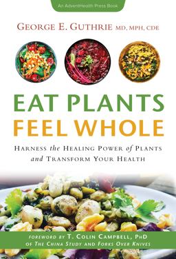 Eat Plants Feel Whole Harness the Healing Power of Plants and Transform Your Health  9781734298437 Front Cover